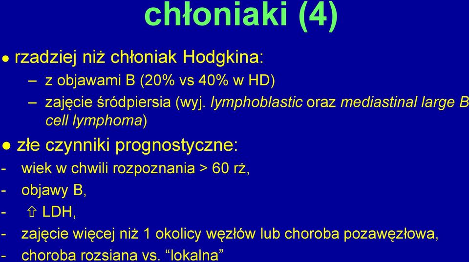 lymphoblastic oraz mediastinal large B cell lymphoma) złe czynniki prognostyczne: -