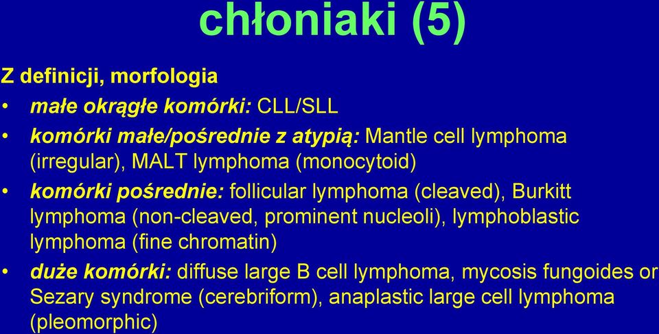 lymphoma (non-cleaved, prominent nucleoli), lymphoblastic lymphoma (fine chromatin) duże komórki: diffuse large