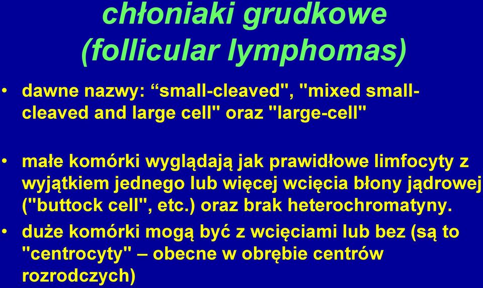 jednego lub więcej wcięcia błony jądrowej ("buttock cell", etc.) oraz brak heterochromatyny.