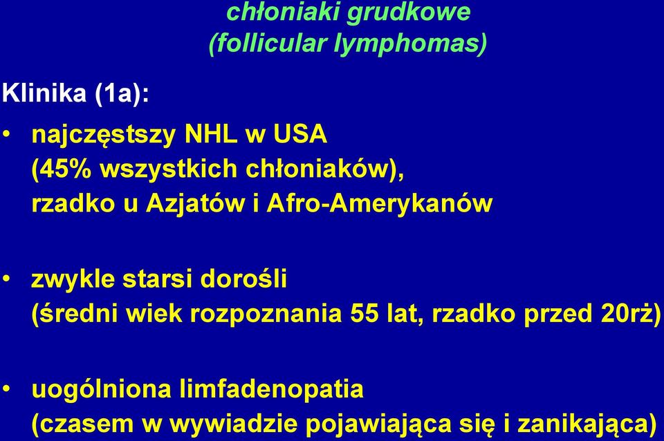 zwykle starsi dorośli (średni wiek rozpoznania 55 lat, rzadko przed