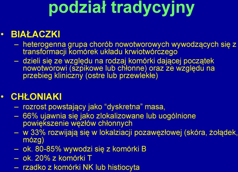 CHŁONIAKI rozrost powstający jako dyskretna masa, 66% ujawnia się jako zlokalizowane lub uogólnione powiększenie węzłów chłonnych w 33%