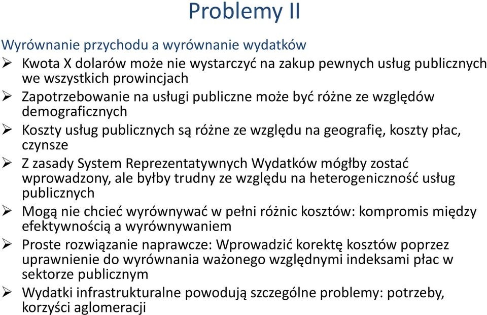 byłby trudny ze względu na heterogeniczność usług publicznych Mogą nie chcieć wyrównywać w pełni różnic kosztów: kompromis między efektywnością a wyrównywaniem Proste rozwiązanie naprawcze: