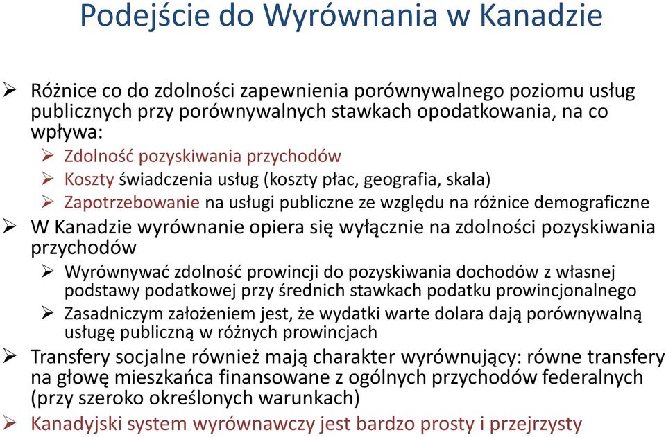 pozyskiwania przychodów Wyrównywać zdolność prowincji do pozyskiwania dochodów z własnej podstawy podatkowej przy średnich stawkach podatku prowincjonalnego Zasadniczym założeniem jest, że wydatki