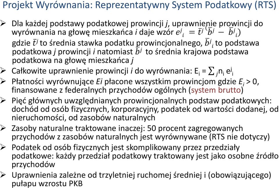 prowincji i do wyrównania: E i = jn i e j i Płatności wyrównujące Ei płacone wszystkim prowincjom gdzie E i > 0, finansowane z federalnych przychodów ogólnych (system brutto) Pięć głównych