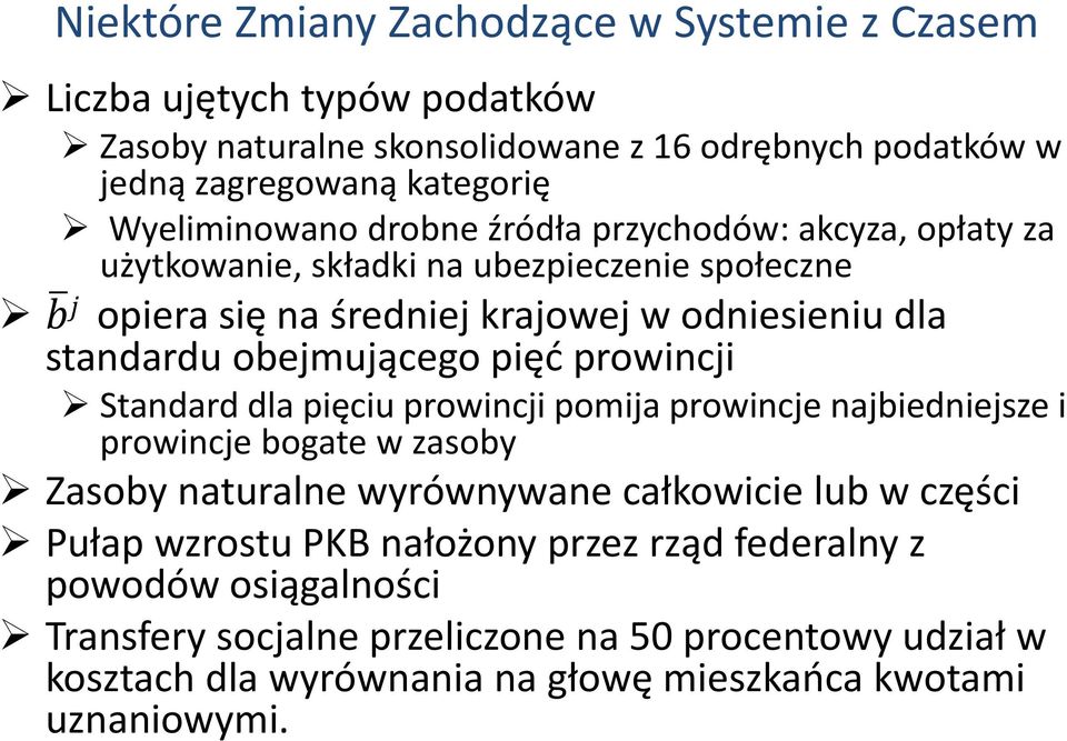 obejmującego pięć prowincji Standard dla pięciu prowincji pomija prowincje najbiedniejsze i prowincje bogate w zasoby Zasoby naturalne wyrównywane całkowicie lub w części