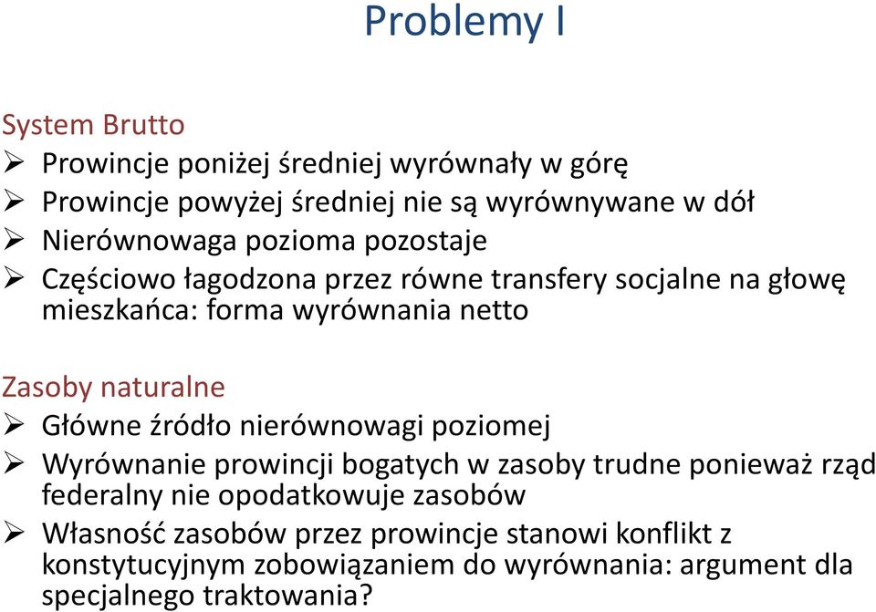 Zasoby naturalne Główne źródło nierównowagi poziomej Wyrównanie prowincji bogatych w zasoby trudne ponieważ rząd federalny nie