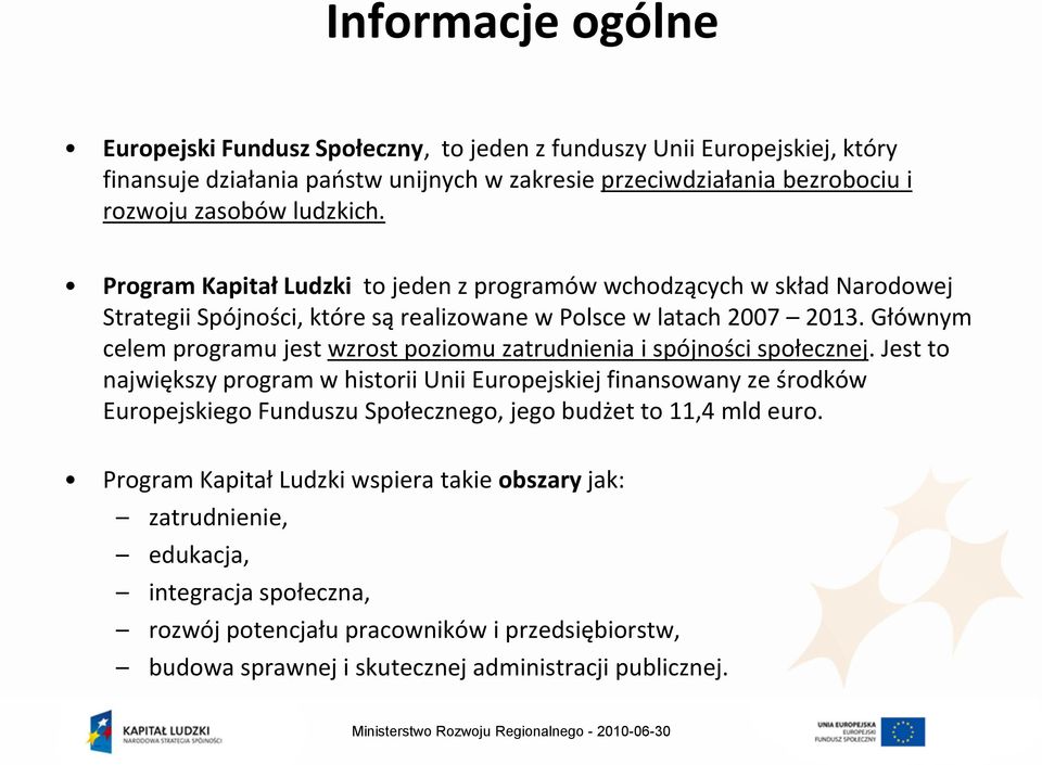 Głównym celem programu jest wzrost poziomu zatrudnienia i spójności społecznej.