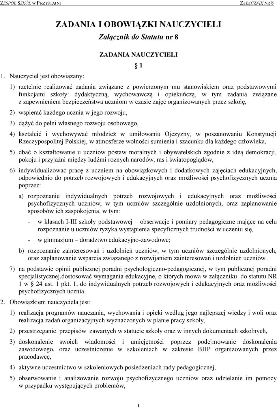 rozwoju, 3) dążyć do pełni własnego rozwoju osobowego, 4) kształcić i wychowywać młodzież w umiłowaniu Ojczyzny, w poszanowaniu Konstytucji Rzeczypospolitej Polskiej, w atmosferze wolności sumienia i