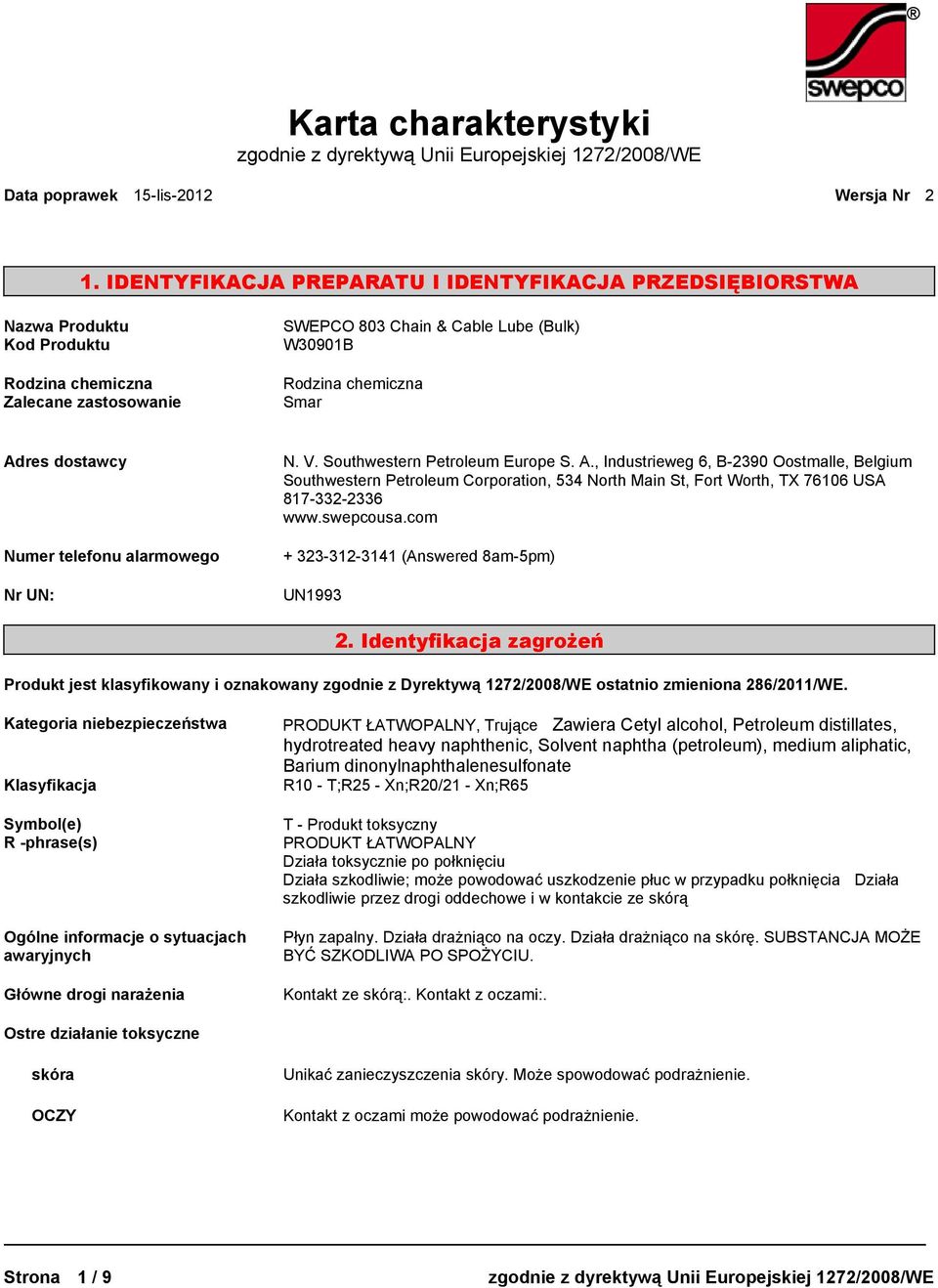 V. Southwestern Petroleum Europe S. A., Industrieweg 6, B2390 Oostmalle, Belgium Southwestern Petroleum Corporation, 534 North Main St, Fort Worth, TX 76106 USA 8173322336 www.swepcousa.