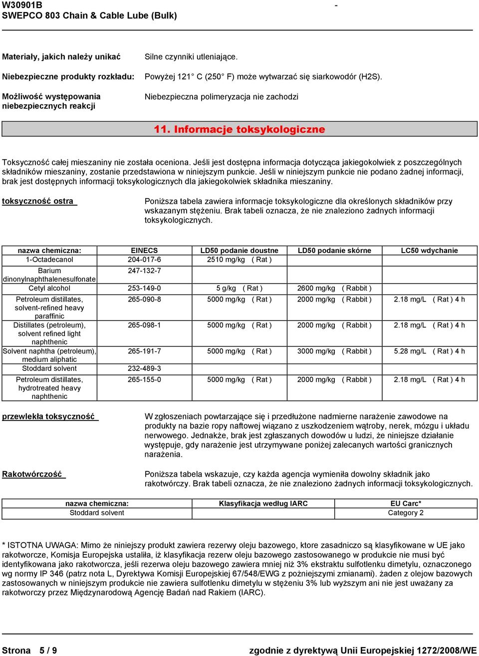 Jeśli jest dostępna informacja dotycząca jakiegokolwiek z poszczególnych składników mieszaniny, zostanie przedstawiona w niniejszym punkcie.