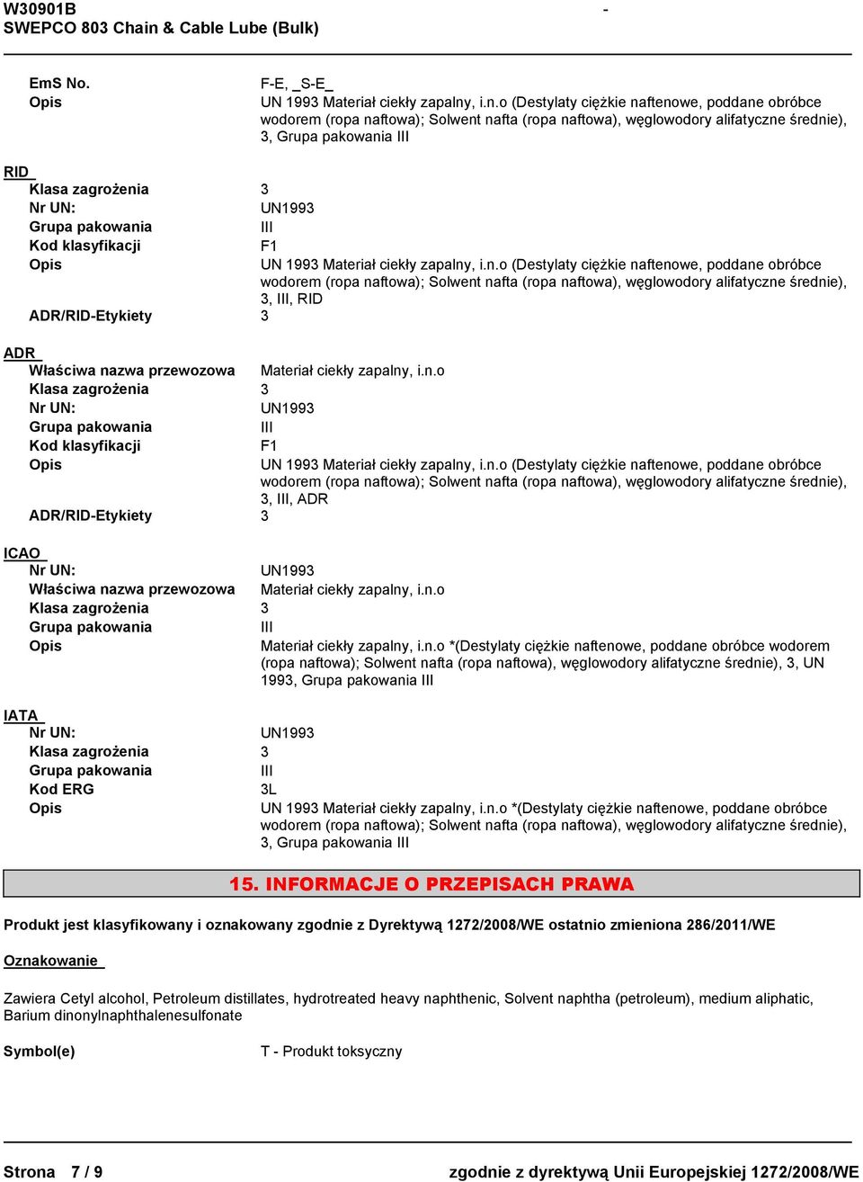 o (Destylaty ciężkie naftenowe, poddane obróbce wodorem (ropa naftowa); Solwent nafta (ropa naftowa), węglowodory alifatyczne średnie), 3, RID Kod klasyfikacji F1 UN 1993 Materiał ciekły zapalnyo