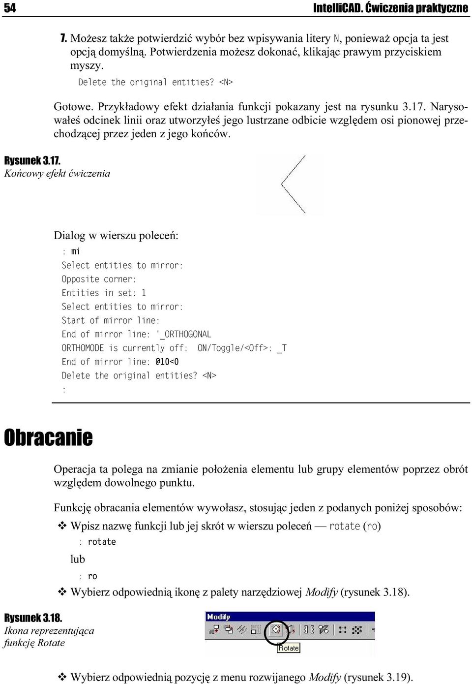 Narysowałeś odcinek linii oraz utworzyłeś jego lustrzane odbicie względem osi pionowej przechodzącej przez jeden z jego końców. Rysunek 3.17.