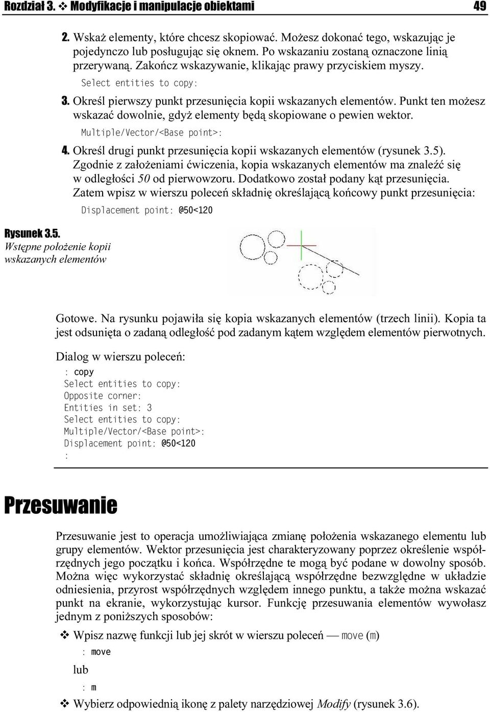 Określ pierwszy punkt przesunięcia kopii wskazanych elementów. Punkt ten możesz wskazać dowolnie, gdyż elementy będą skopiowane o pewien wektor. 984/&/-836+7/4328 4.