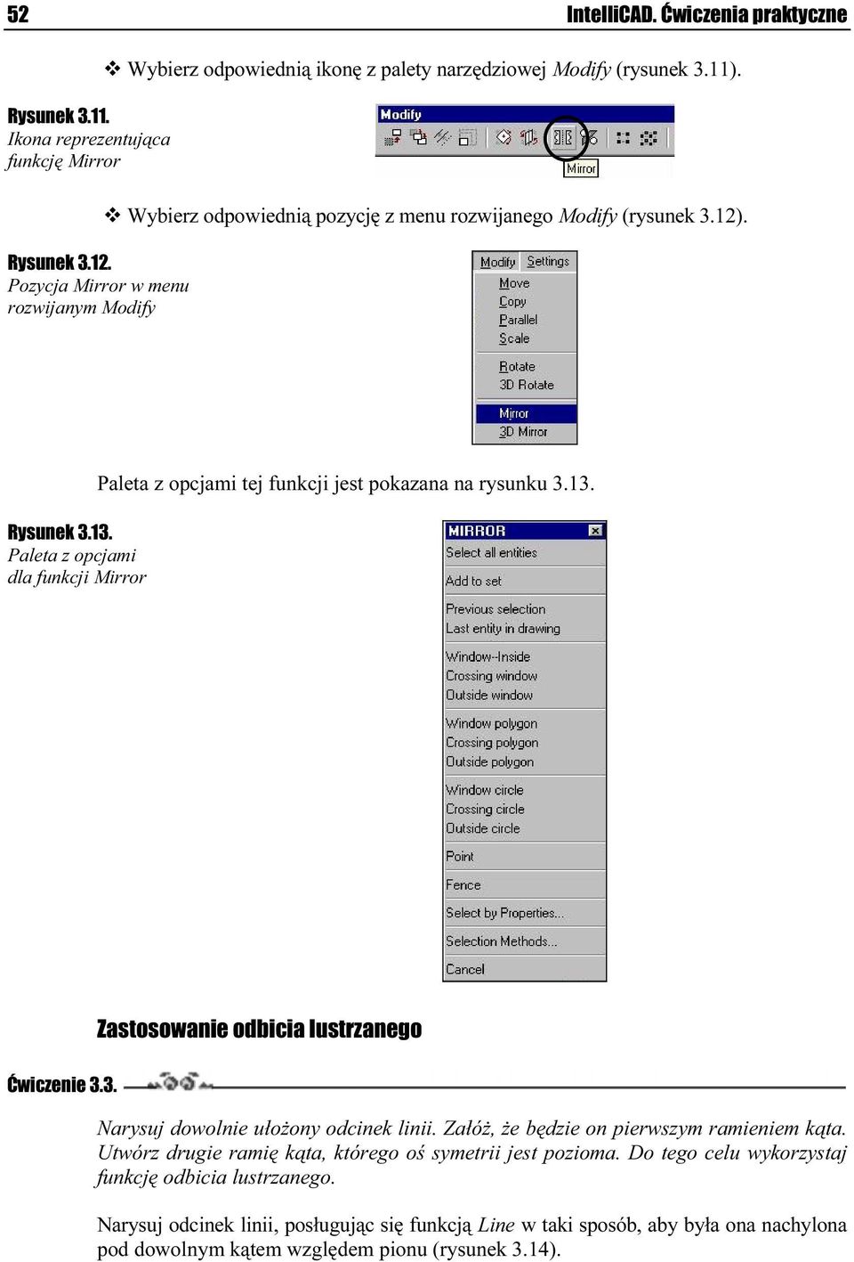 Paleta z opcjami dla funkcji Mirror Paleta z opcjami tej funkcji jest pokazana na rysunku 3.13. Zastosowanie odbicia lustrzanego Ćwiczenie 3.3. Narysuj dowolnie ułożony odcinek linii.