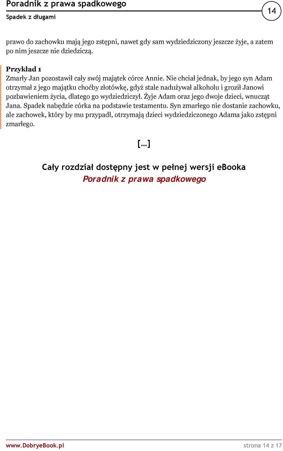 Nie chciał jednak, by jego syn Adam otrzymał z jego majątku choćby złotówkę, gdyż stale nadużywał alkoholu i groził Janowi pozbawieniem życia, dlatego go wydziedziczył.