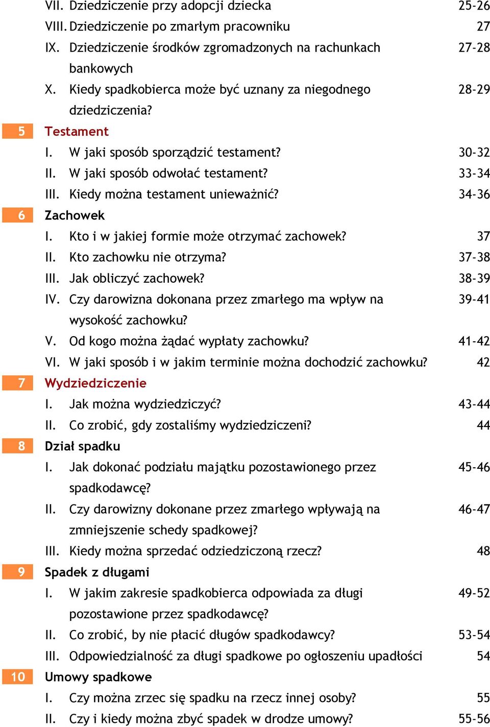 6 Zachowek I. Kto i w jakiej formie może otrzymać zachowek? II. Kto zachowku nie otrzyma? III. Jak obliczyć zachowek? IV. Czy darowizna dokonana przez zmarłego ma wpływ na wysokość zachowku? V.