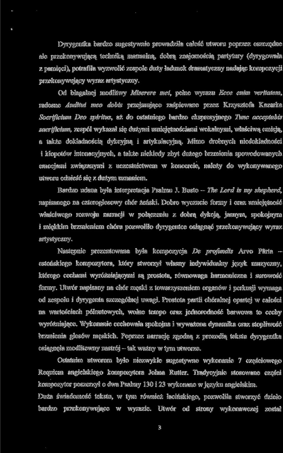 Od błagalnej modlitwy Miserere met, pełne wyrazu Ecce enim veritatem, radosne Auditui meo dobis przejmująco zaśpiewane przez Krzysztofa Kazarka Socrificium Deo spiritus, aż do ostatniego bardzo