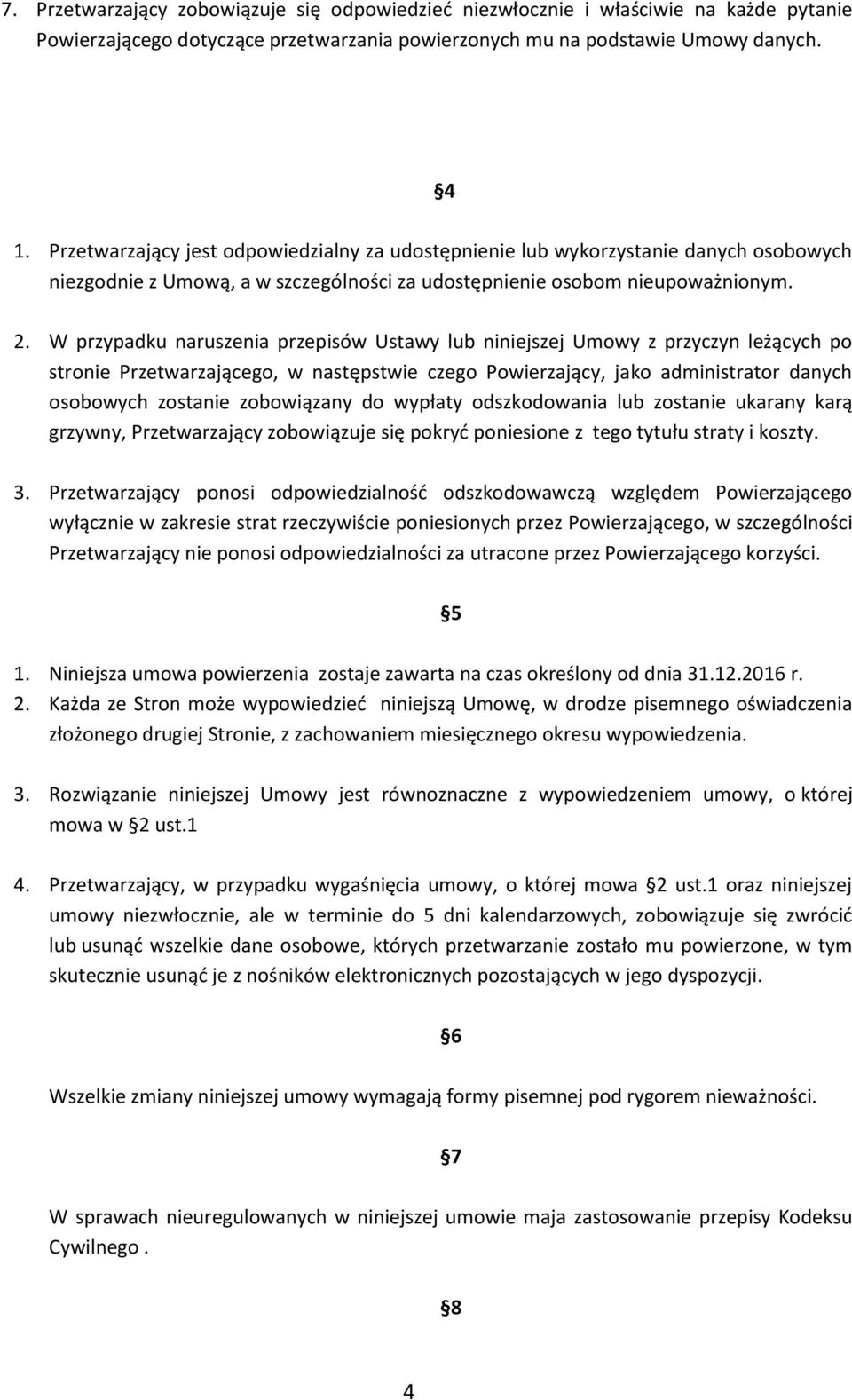 W przypadku naruszenia przepisów Ustawy lub niniejszej Umowy z przyczyn leżących po stronie Przetwarzającego, w następstwie czego Powierzający, jako administrator danych osobowych zostanie