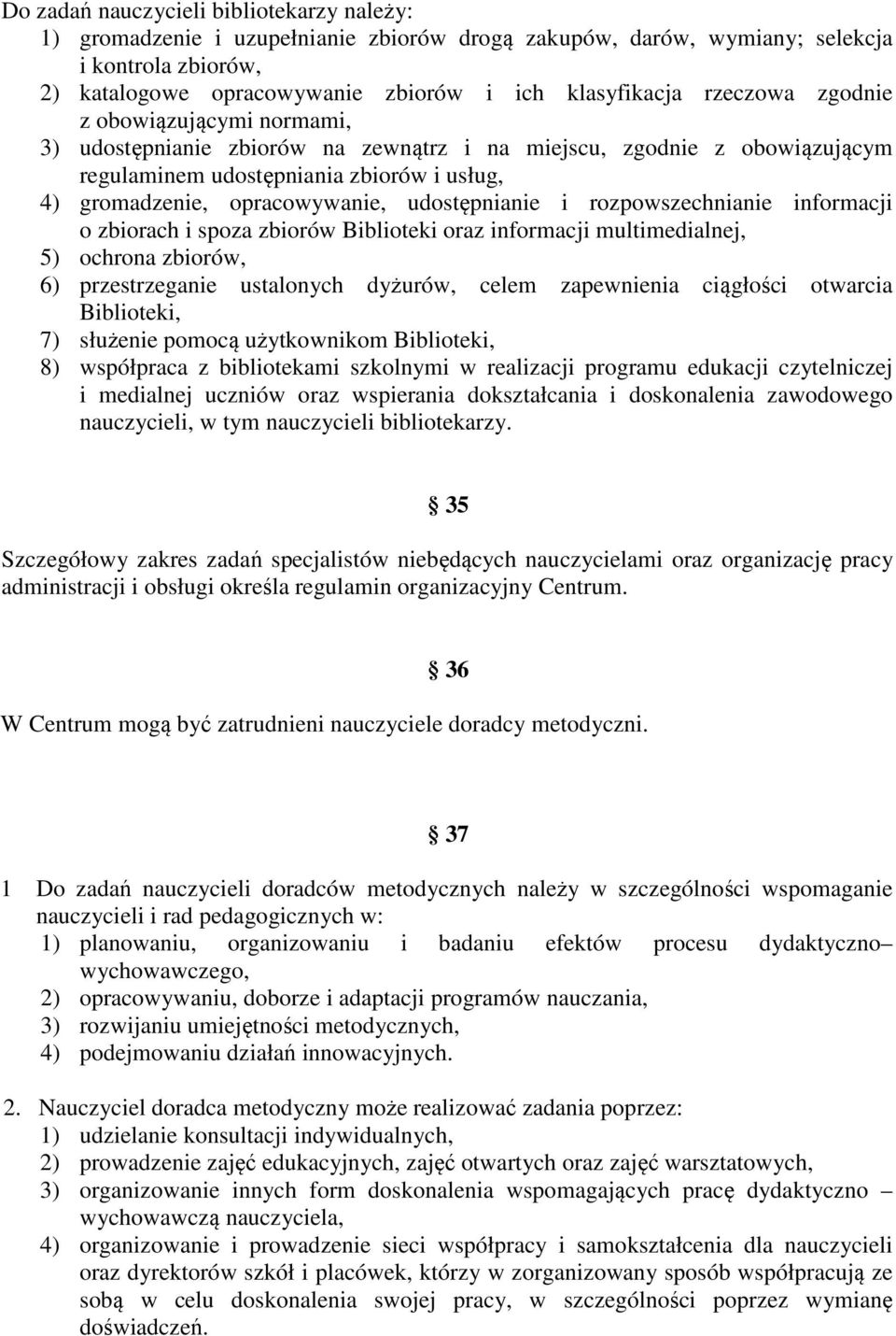 udostępnianie i rozpowszechnianie informacji o zbiorach i spoza zbiorów Biblioteki oraz informacji multimedialnej, 5) ochrona zbiorów, 6) przestrzeganie ustalonych dyżurów, celem zapewnienia