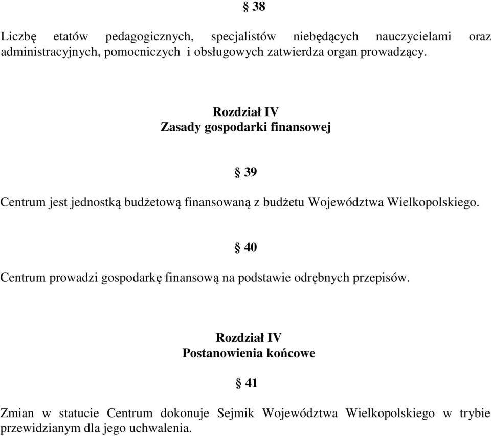 Rozdział IV Zasady gospodarki finansowej 39 Centrum jest jednostką budżetową finansowaną z budżetu Województwa