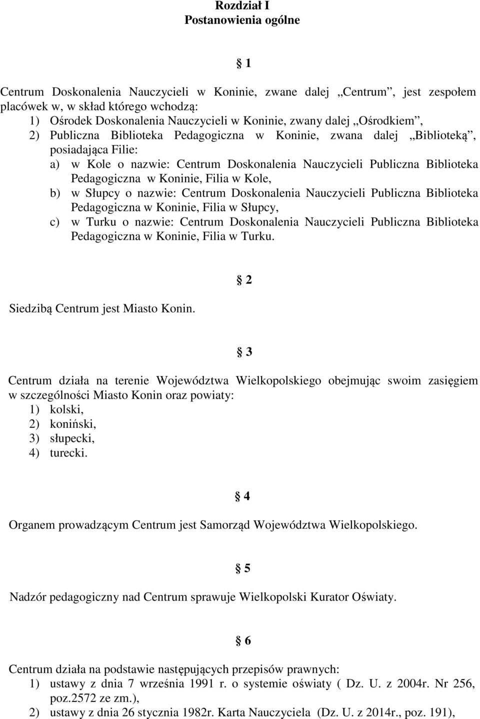 Pedagogiczna w Koninie, Filia w Kole, b) w Słupcy o nazwie: Centrum Doskonalenia Nauczycieli Publiczna Biblioteka Pedagogiczna w Koninie, Filia w Słupcy, c) w Turku o nazwie: Centrum Doskonalenia