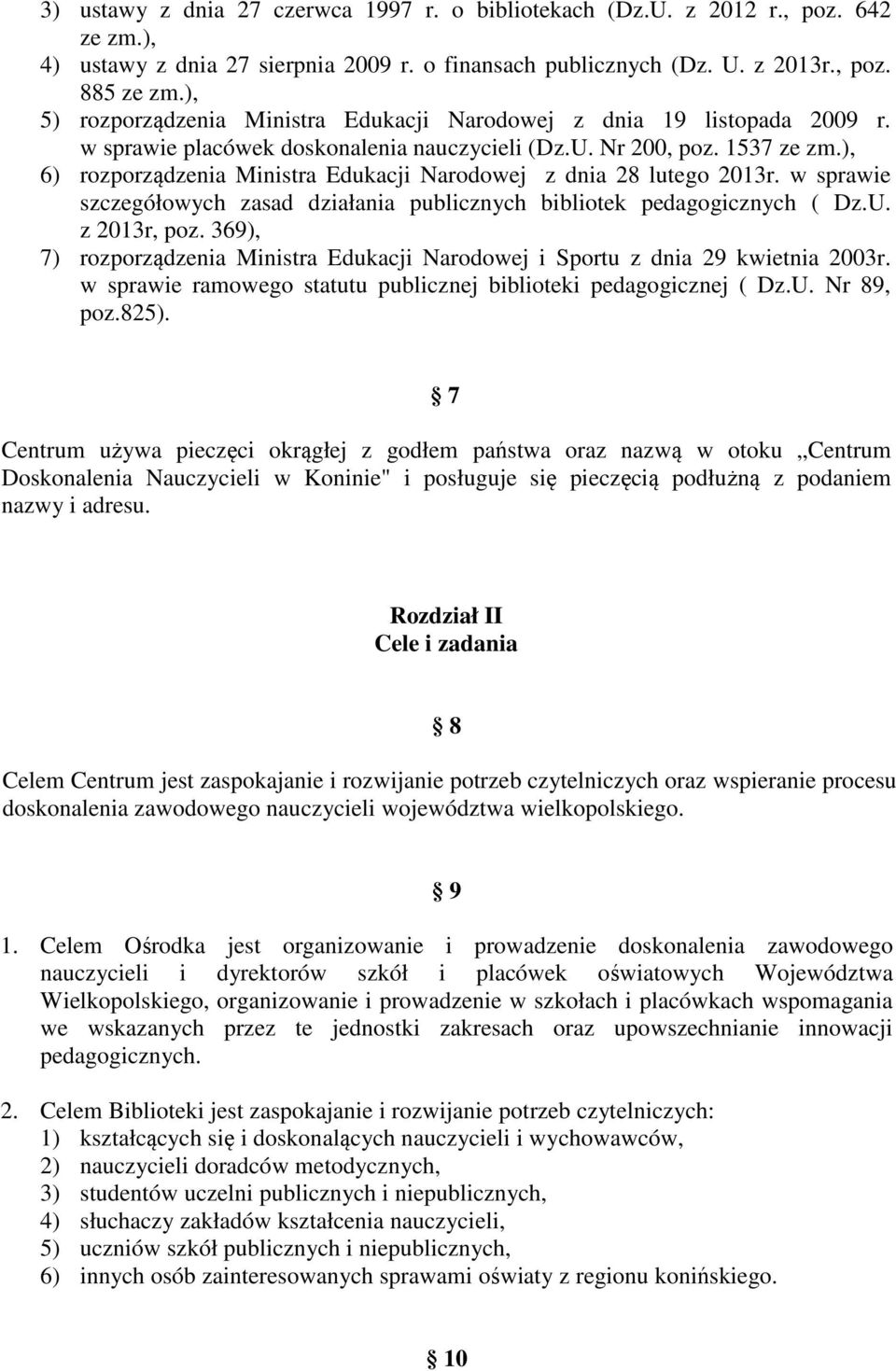 ), 6) rozporządzenia Ministra Edukacji Narodowej z dnia 28 lutego 2013r. w sprawie szczegółowych zasad działania publicznych bibliotek pedagogicznych ( Dz.U. z 2013r, poz.