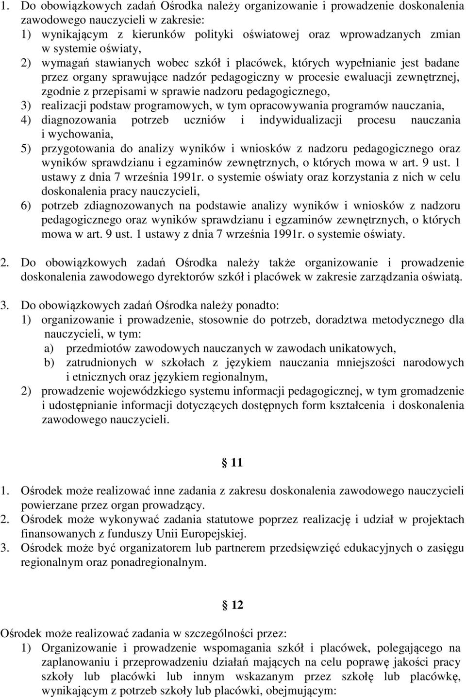 nadzoru pedagogicznego, 3) realizacji podstaw programowych, w tym opracowywania programów nauczania, 4) diagnozowania potrzeb uczniów i indywidualizacji procesu nauczania i wychowania, 5)