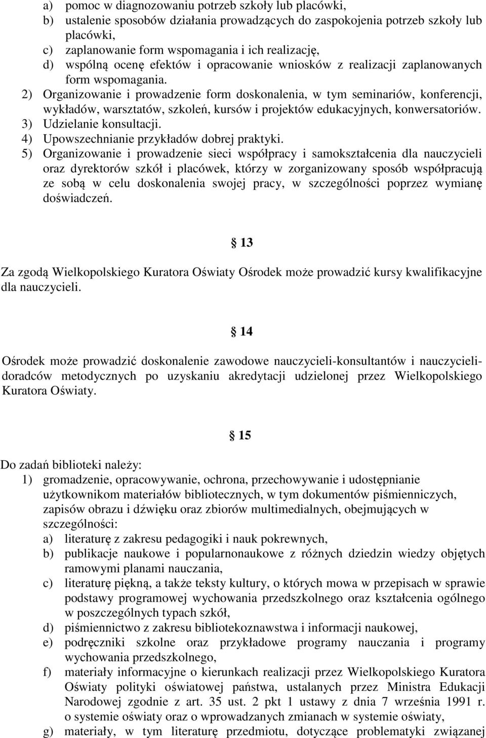 2) Organizowanie i prowadzenie form doskonalenia, w tym seminariów, konferencji, wykładów, warsztatów, szkoleń, kursów i projektów edukacyjnych, konwersatoriów. 3) Udzielanie konsultacji.