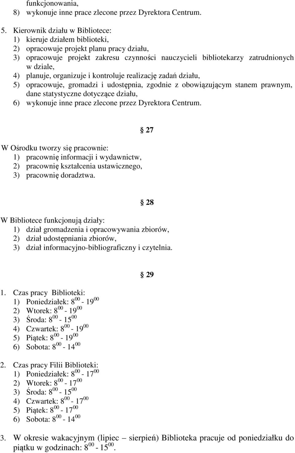 planuje, organizuje i kontroluje realizację zadań działu, 5) opracowuje, gromadzi i udostępnia, zgodnie z obowiązującym stanem prawnym, dane statystyczne dotyczące działu, 6) wykonuje inne prace