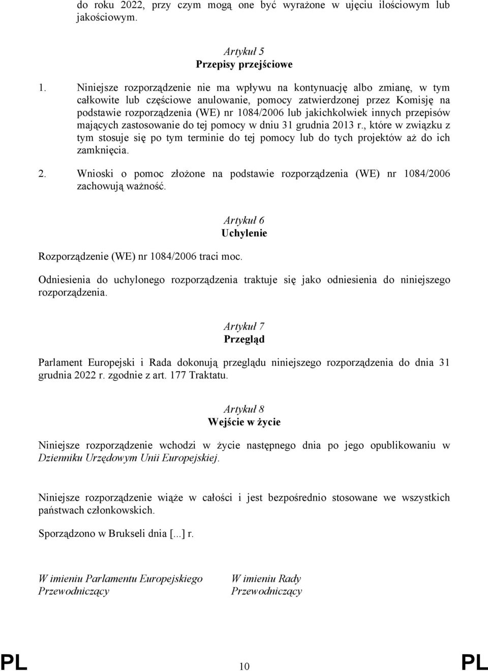 jakichkolwiek innych przepisów mających zastosowanie do tej pomocy w dniu 31 grudnia 2013 r.