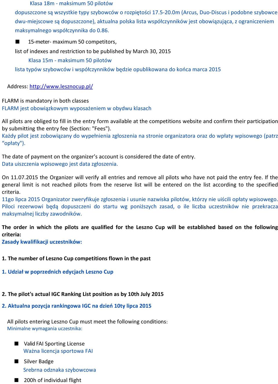 15- meter- maximum 50 competitors, list of indexes and restriction to be published by March 30, 2015 Klasa 15m - maksimum 50 pilotów lista typów szybowców i współczynników będzie opublikowana do