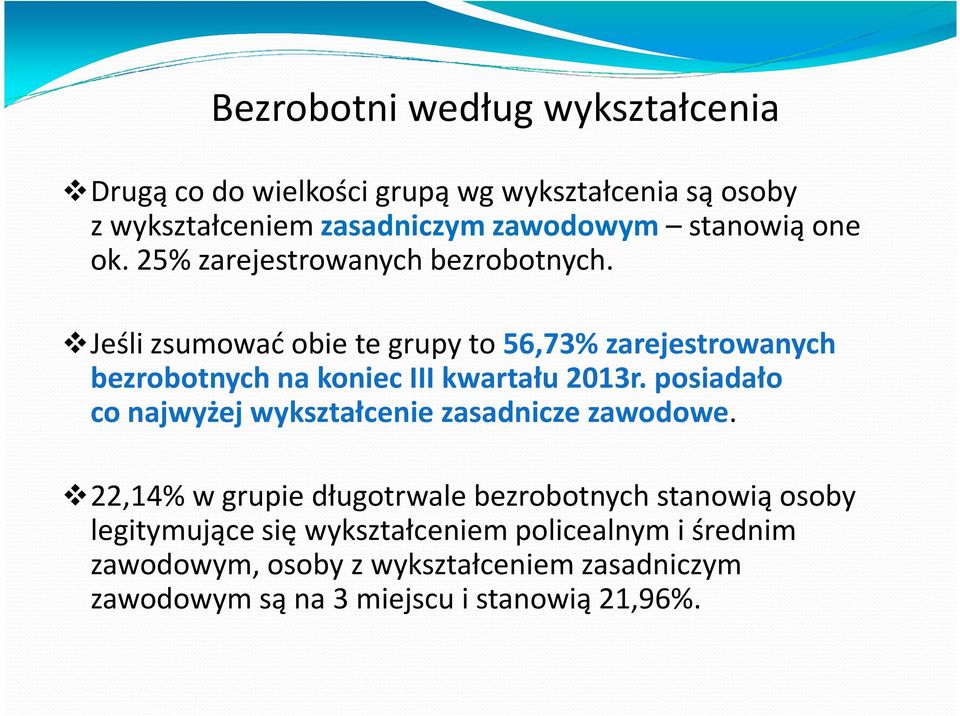 Jeśli zsumować obie te grupy to 56,73% zarejestrowanych bezrobotnych na koniec III kwartału 2013r.