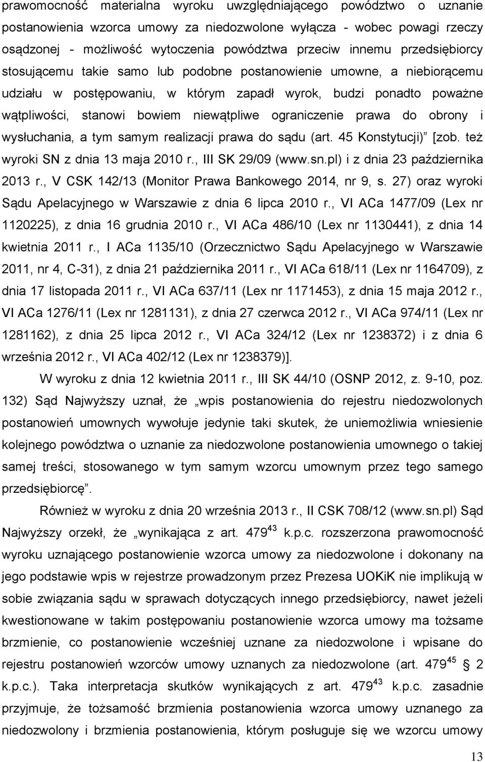 ograniczenie prawa do obrony i wysłuchania, a tym samym realizacji prawa do sądu (art. 45 Konstytucji) [zob. też wyroki SN z dnia 13 maja 2010 r., III SK 29/09 (www.sn.