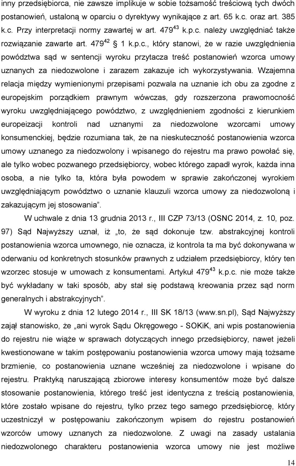 Wzajemna relacja między wymienionymi przepisami pozwala na uznanie ich obu za zgodne z europejskim porządkiem prawnym wówczas, gdy rozszerzona prawomocność wyroku uwzględniającego powództwo, z