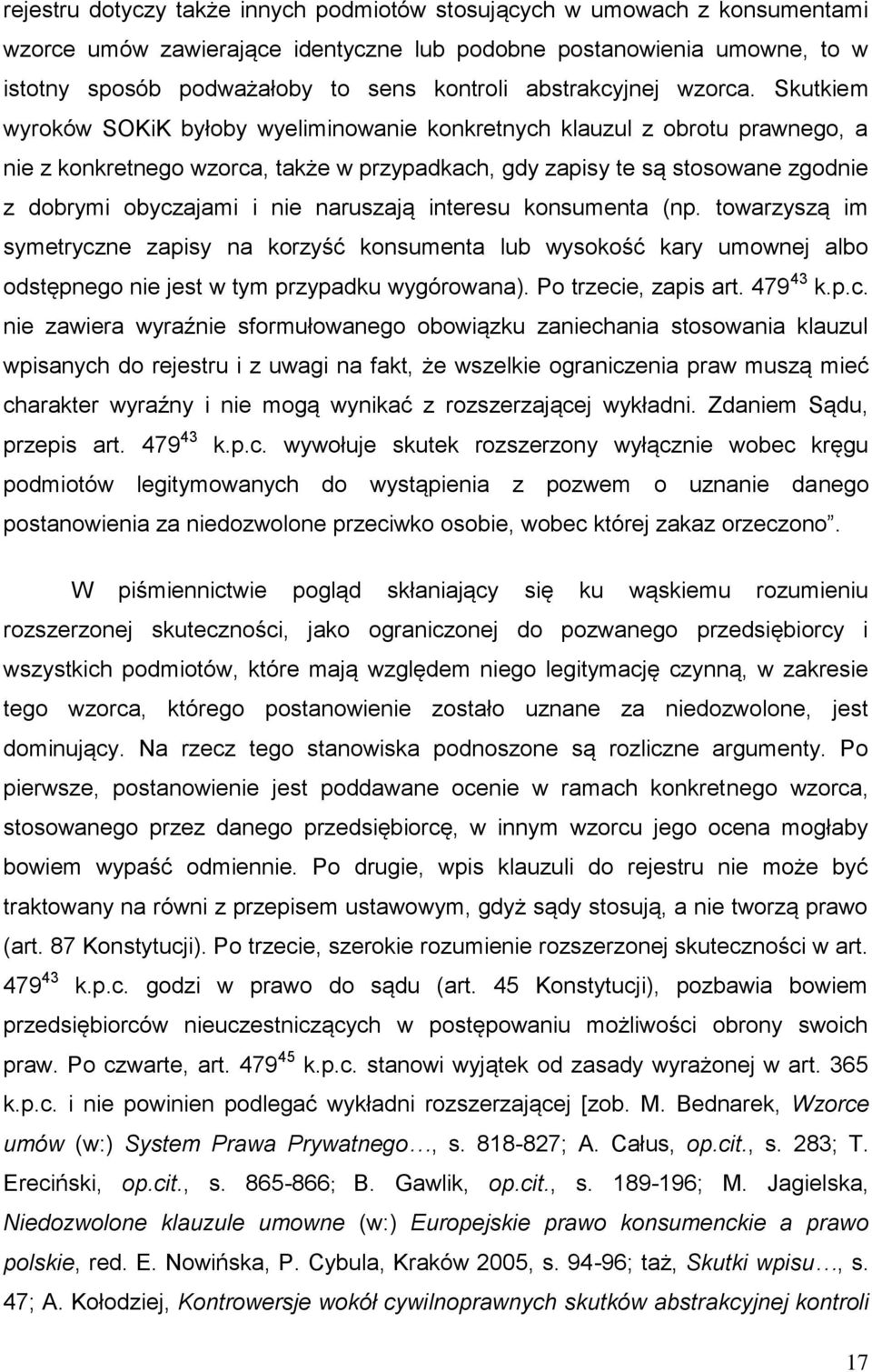 Skutkiem wyroków SOKiK byłoby wyeliminowanie konkretnych klauzul z obrotu prawnego, a nie z konkretnego wzorca, także w przypadkach, gdy zapisy te są stosowane zgodnie z dobrymi obyczajami i nie