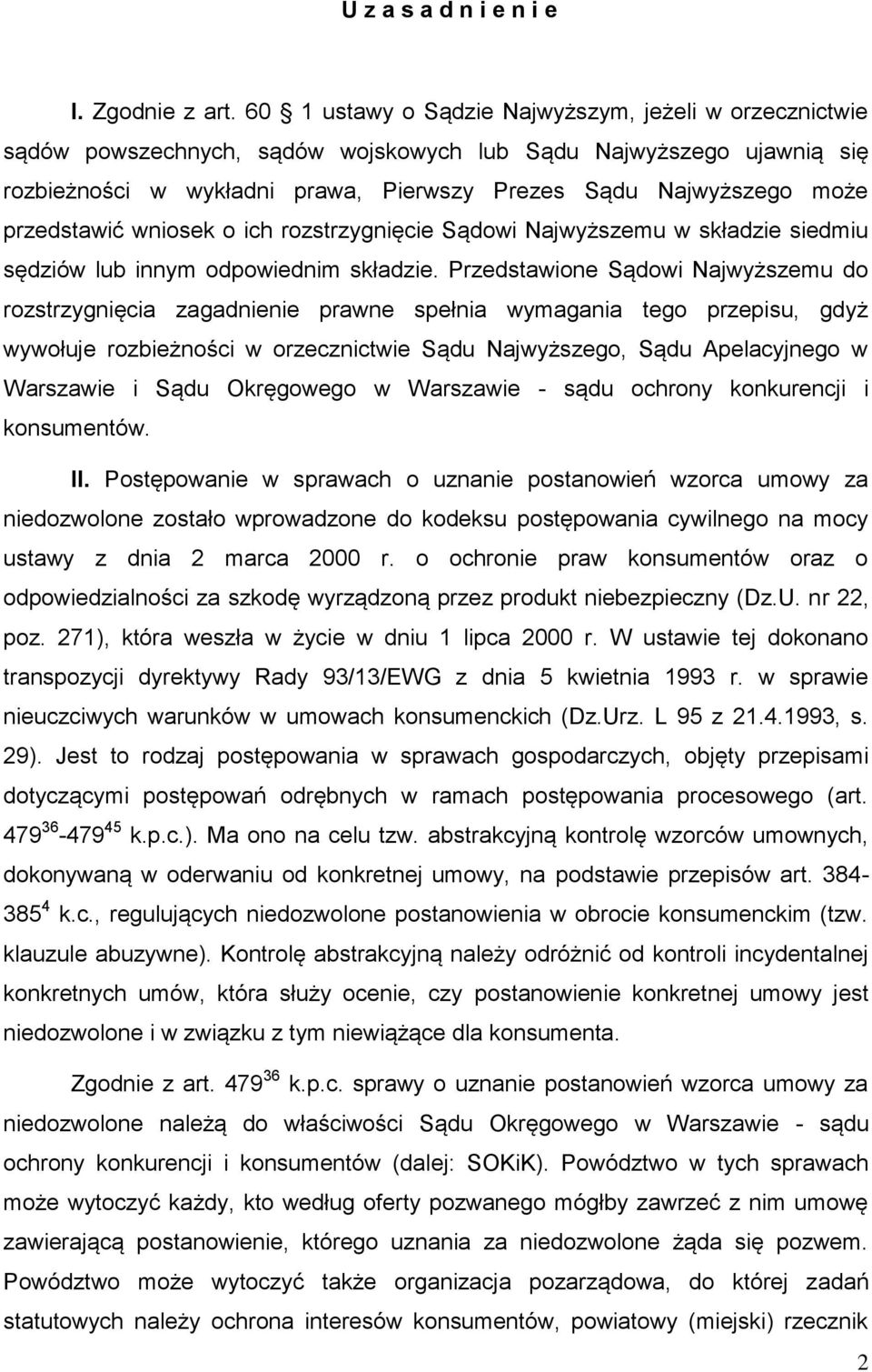 przedstawić wniosek o ich rozstrzygnięcie Sądowi Najwyższemu w składzie siedmiu sędziów lub innym odpowiednim składzie.