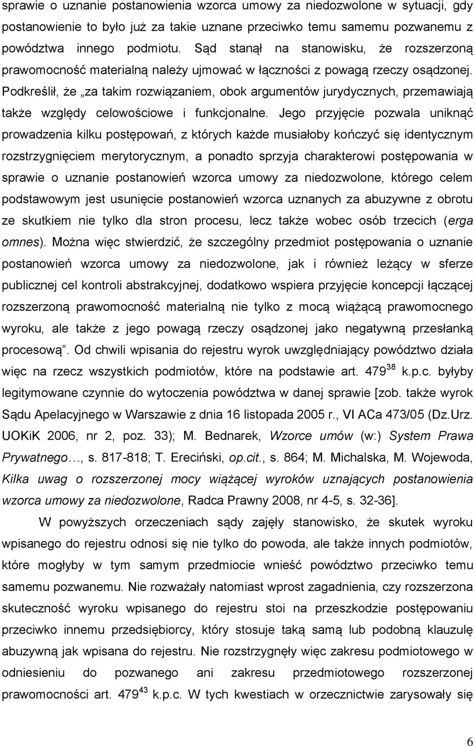 Podkreślił, że za takim rozwiązaniem, obok argumentów jurydycznych, przemawiają także względy celowościowe i funkcjonalne.