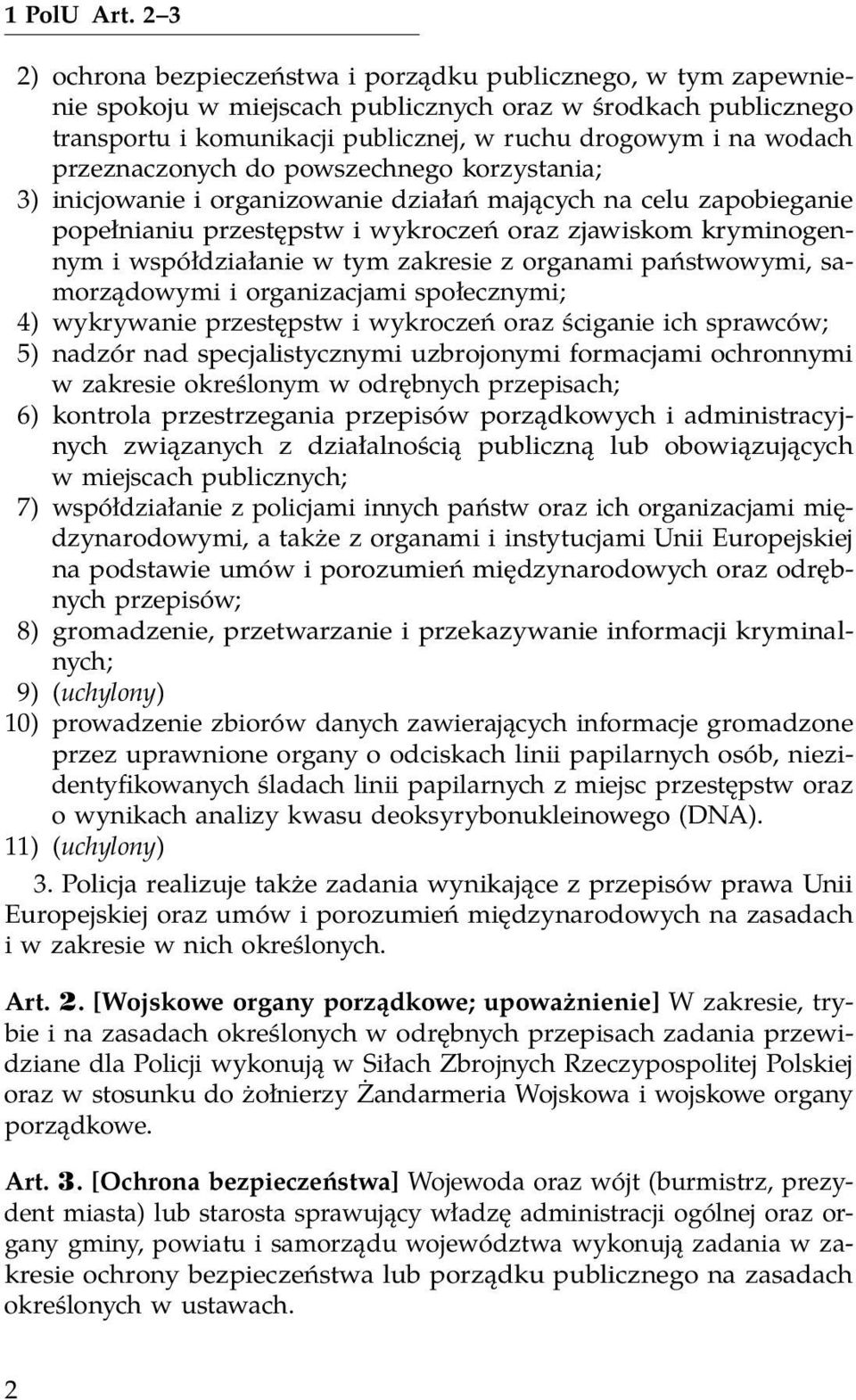 przeznaczonych do powszechnego korzystania; 3) inicjowanie i organizowanie działań mających na celu zapobieganie popełnianiu przestępstw i wykroczeń oraz zjawiskom kryminogennym i współdziałanie w