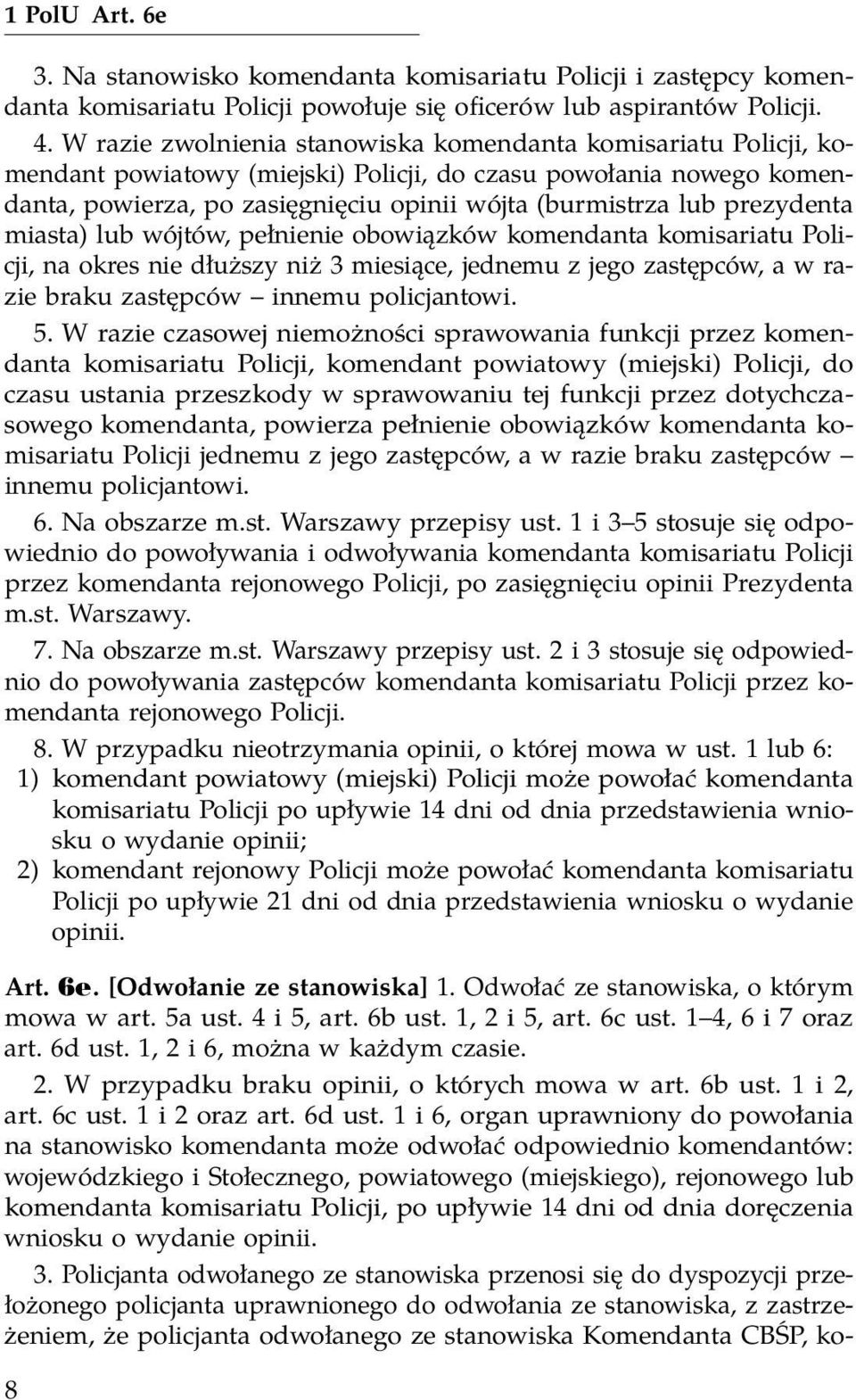 prezydenta miasta) lub wójtów, pełnienie obowiązków komendanta komisariatu Policji, na okres nie dłuższy niż 3 miesiące, jednemu z jego zastępców, a w razie braku zastępców innemu policjantowi. 5.