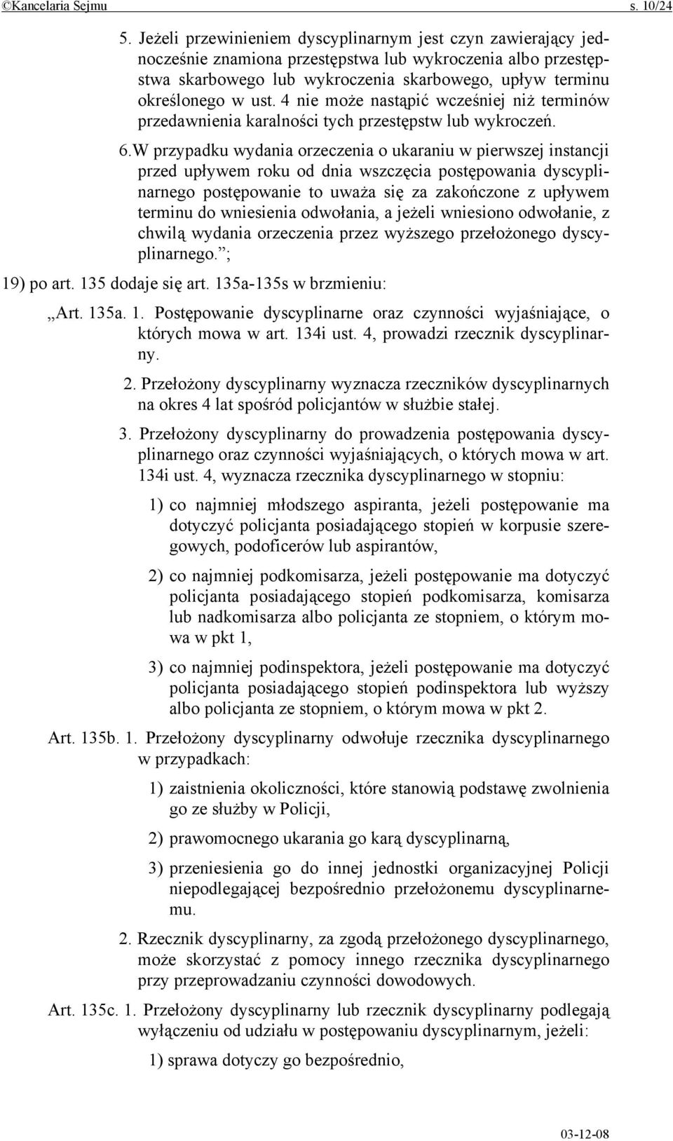 4 nie może nastąpić wcześniej niż terminów przedawnienia karalności tych przestępstw lub wykroczeń. 6.