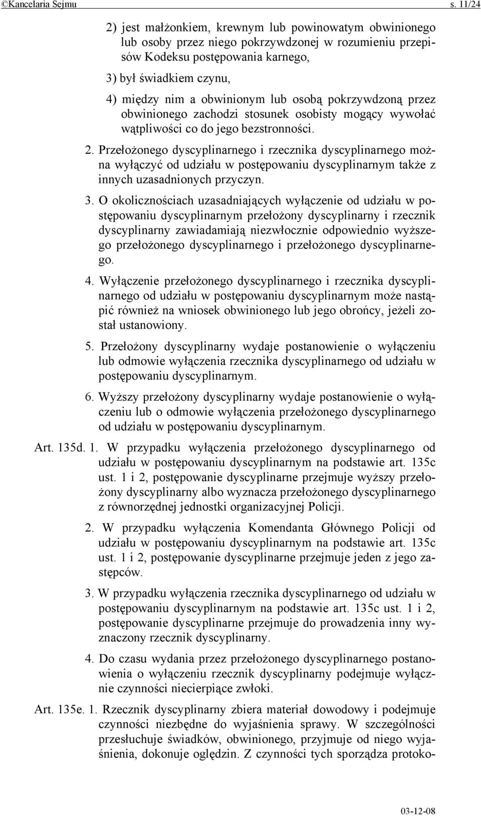 obwinionym lub osobą pokrzywdzoną przez obwinionego zachodzi stosunek osobisty mogący wywołać wątpliwości co do jego bezstronności. 2.