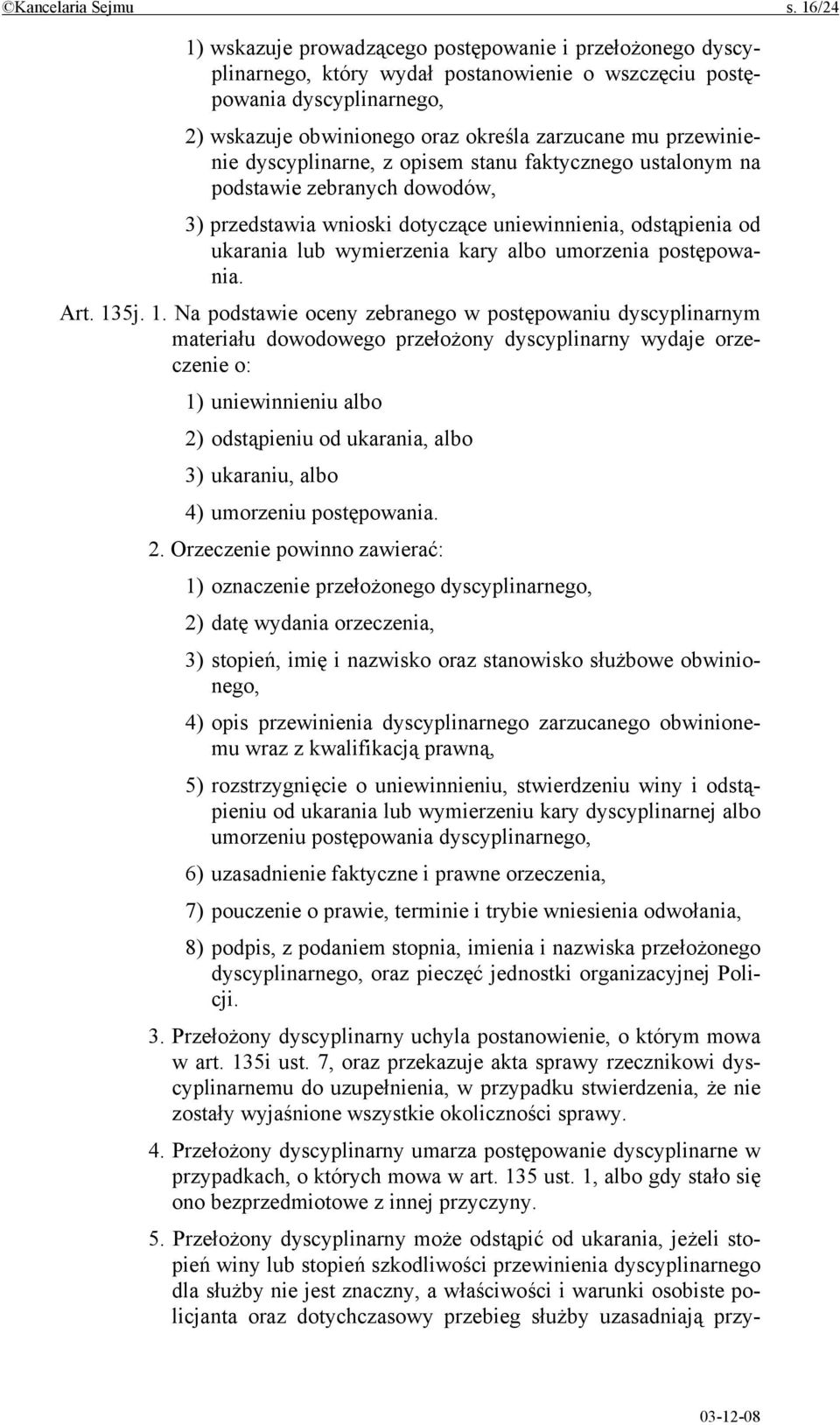 przewinienie dyscyplinarne, z opisem stanu faktycznego ustalonym na podstawie zebranych dowodów, 3) przedstawia wnioski dotyczące uniewinnienia, odstąpienia od ukarania lub wymierzenia kary albo