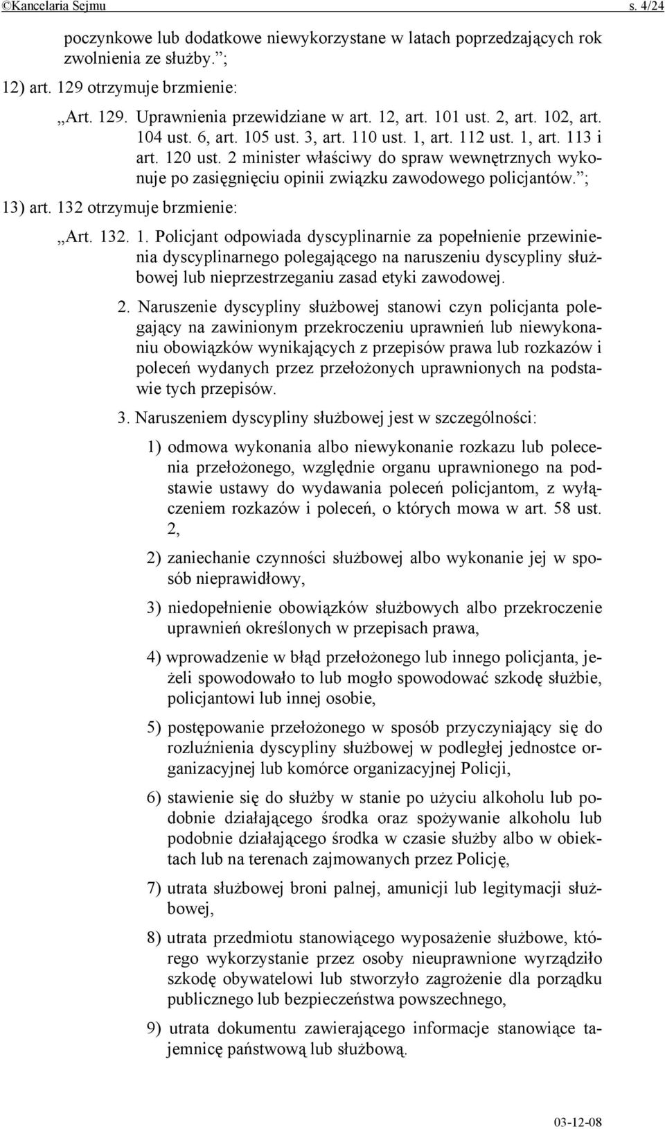 2 minister właściwy do spraw wewnętrznych wykonuje po zasięgnięciu opinii związku zawodowego policjantów. ; 13