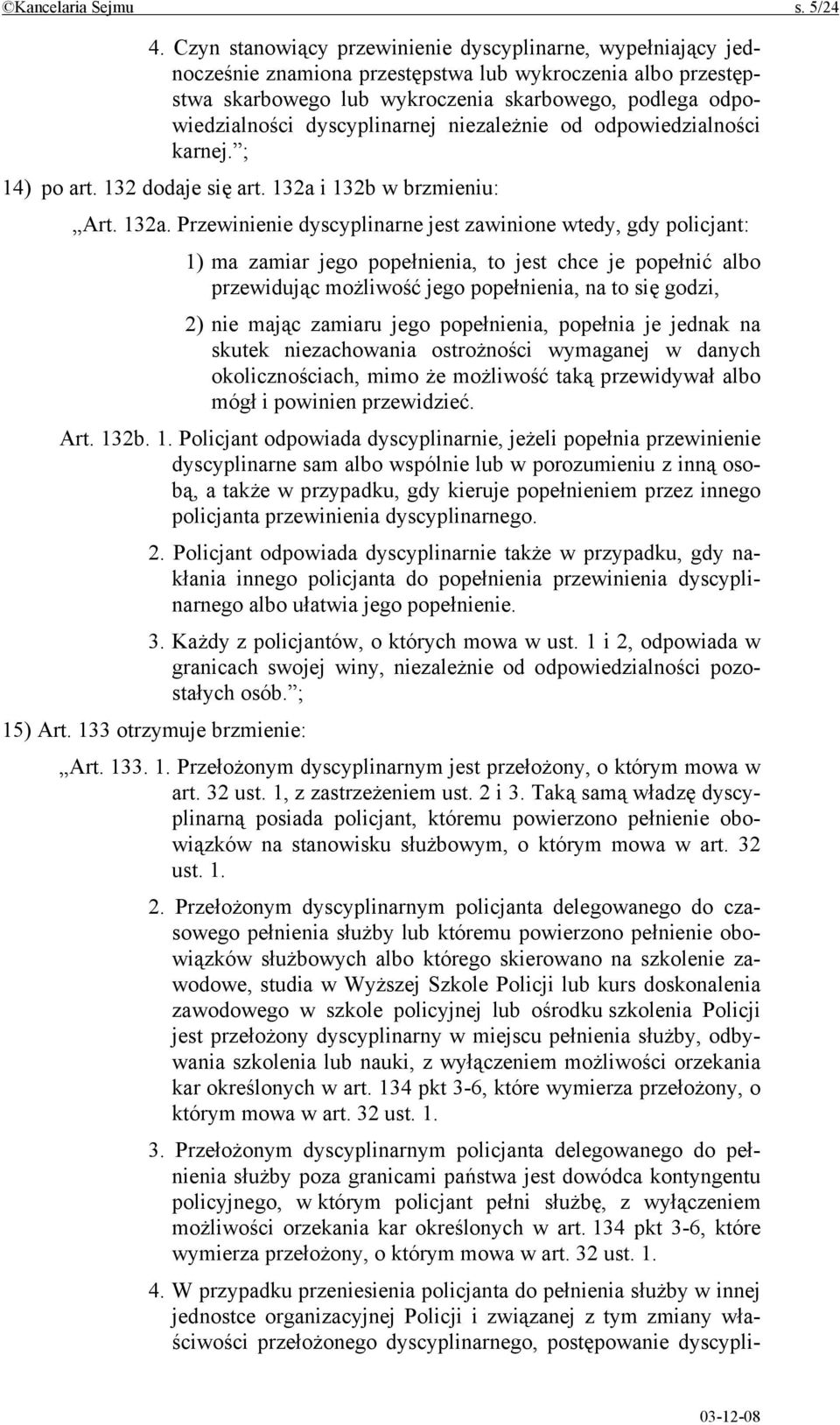 dyscyplinarnej niezależnie od odpowiedzialności karnej. ; 14) po art. 132 dodaje się art. 132a 