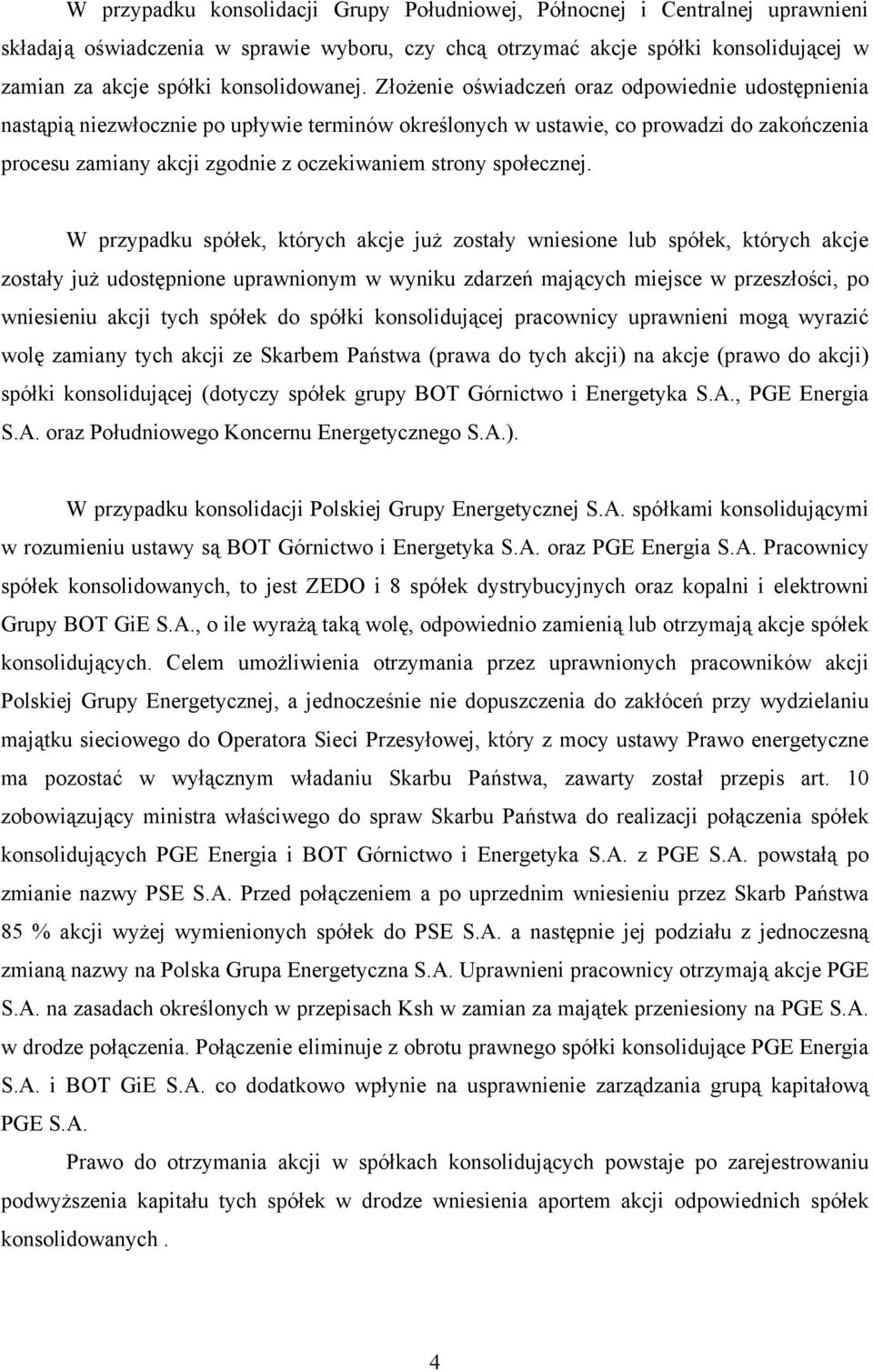 Złożenie oświadczeń oraz odpowiednie udostępnienia nastąpią niezwłocznie po upływie terminów określonych w ustawie, co prowadzi do zakończenia procesu zamiany akcji zgodnie z oczekiwaniem strony