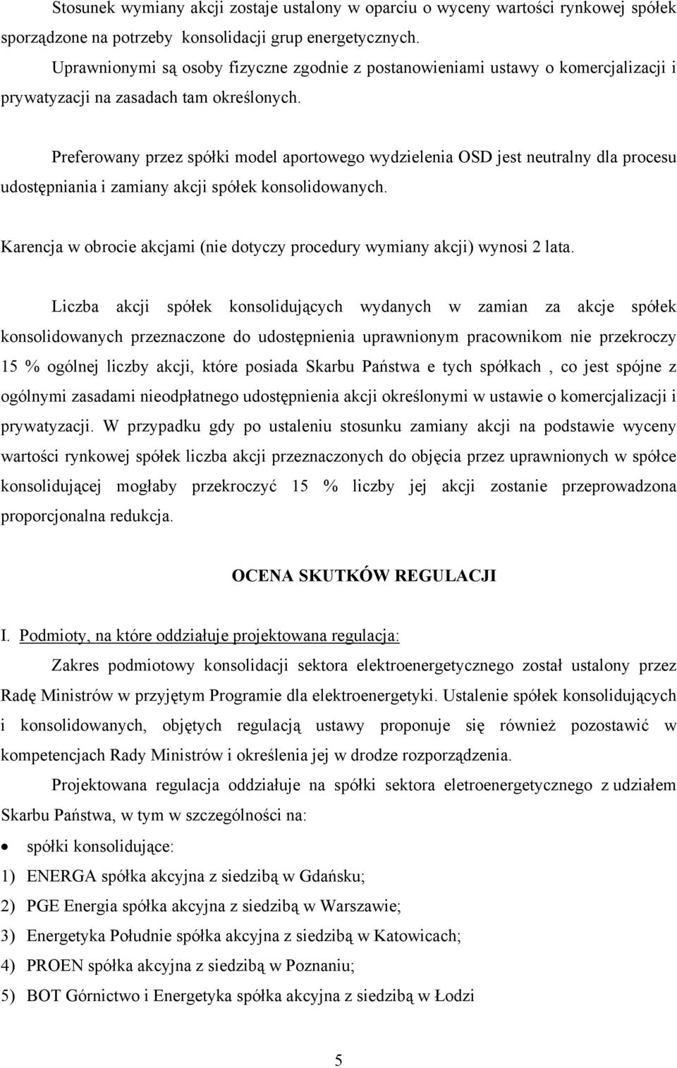 Preferowany przez spółki model aportowego wydzielenia OSD jest neutralny dla procesu udostępniania i zamiany akcji spółek konsolidowanych.