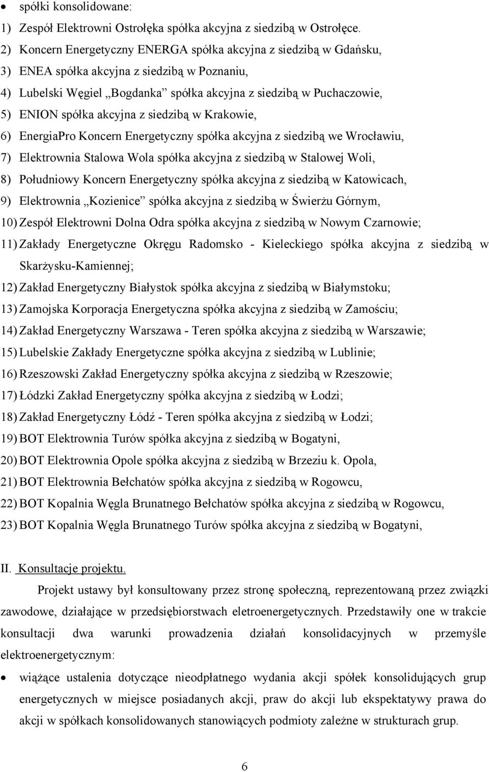 akcyjna z siedzibą w Krakowie, 6) EnergiaPro Koncern Energetyczny spółka akcyjna z siedzibą we Wrocławiu, 7) Elektrownia Stalowa Wola spółka akcyjna z siedzibą w Stalowej Woli, 8) Południowy Koncern