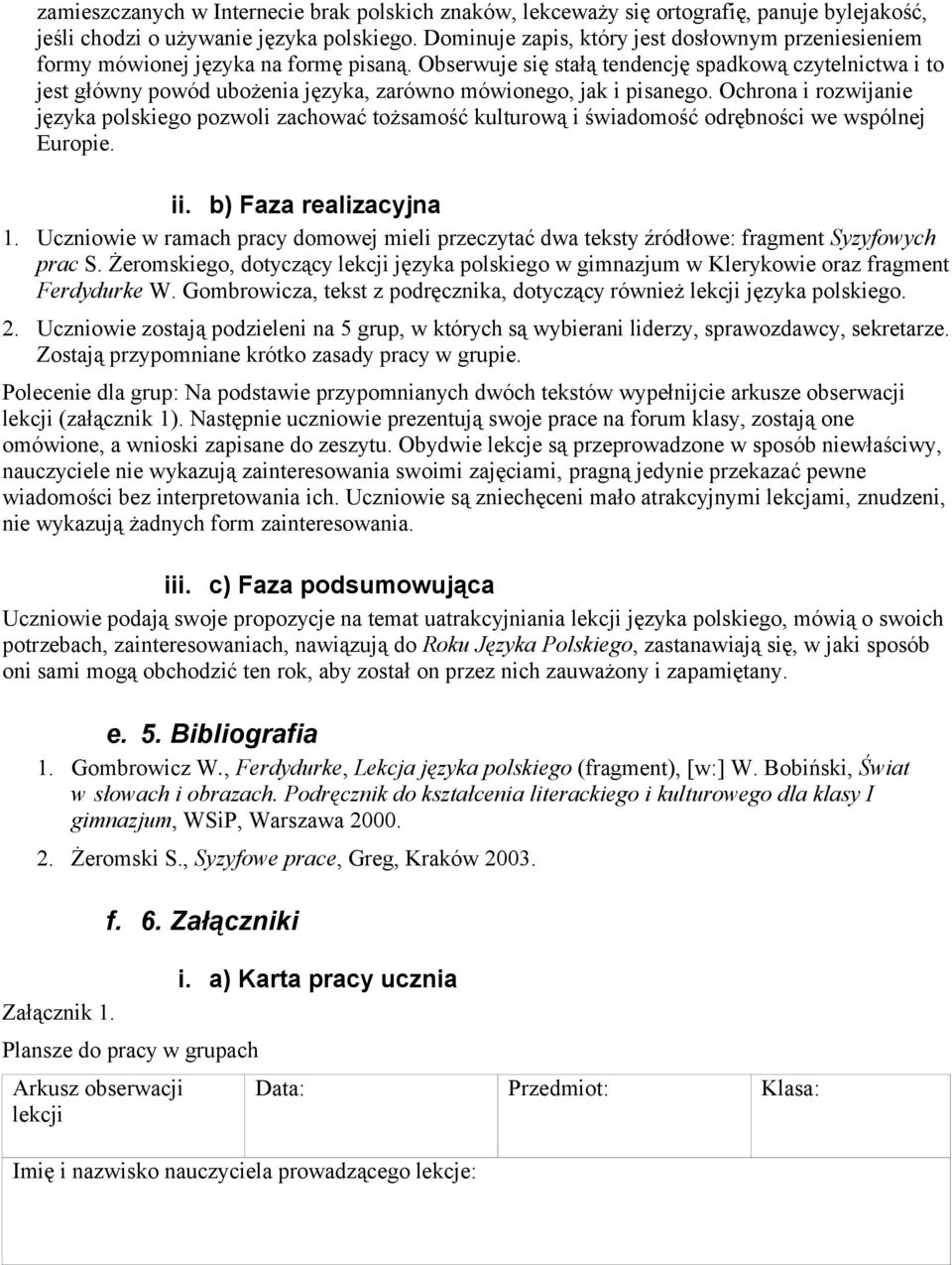 Obserwuje się stałą tendencję spadkową czytelnictwa i to jest główny powód ubożenia języka, zarówno mówionego, jak i pisanego.