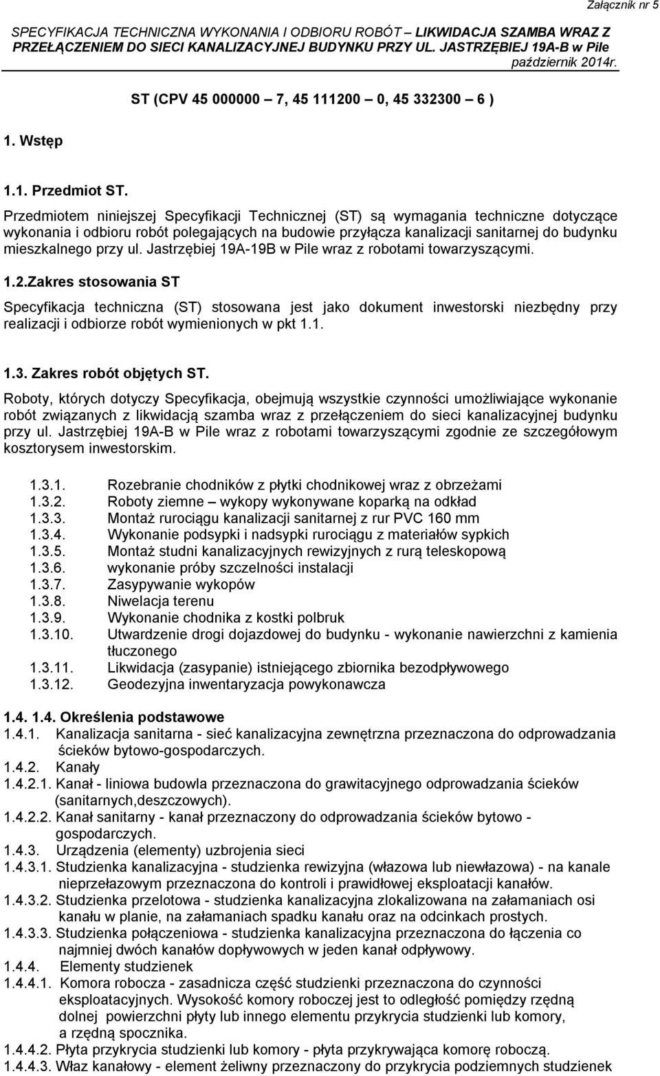 ul. Jastrzębiej 19A-19B w Pile wraz z robotami towarzyszącymi. 1..Zakres stosowania ST Specyfikacja techniczna (ST) stosowana jest jako dokument inwestorski niezbędny przy realizacji i odbiorze robót wymienionych w pkt 1.