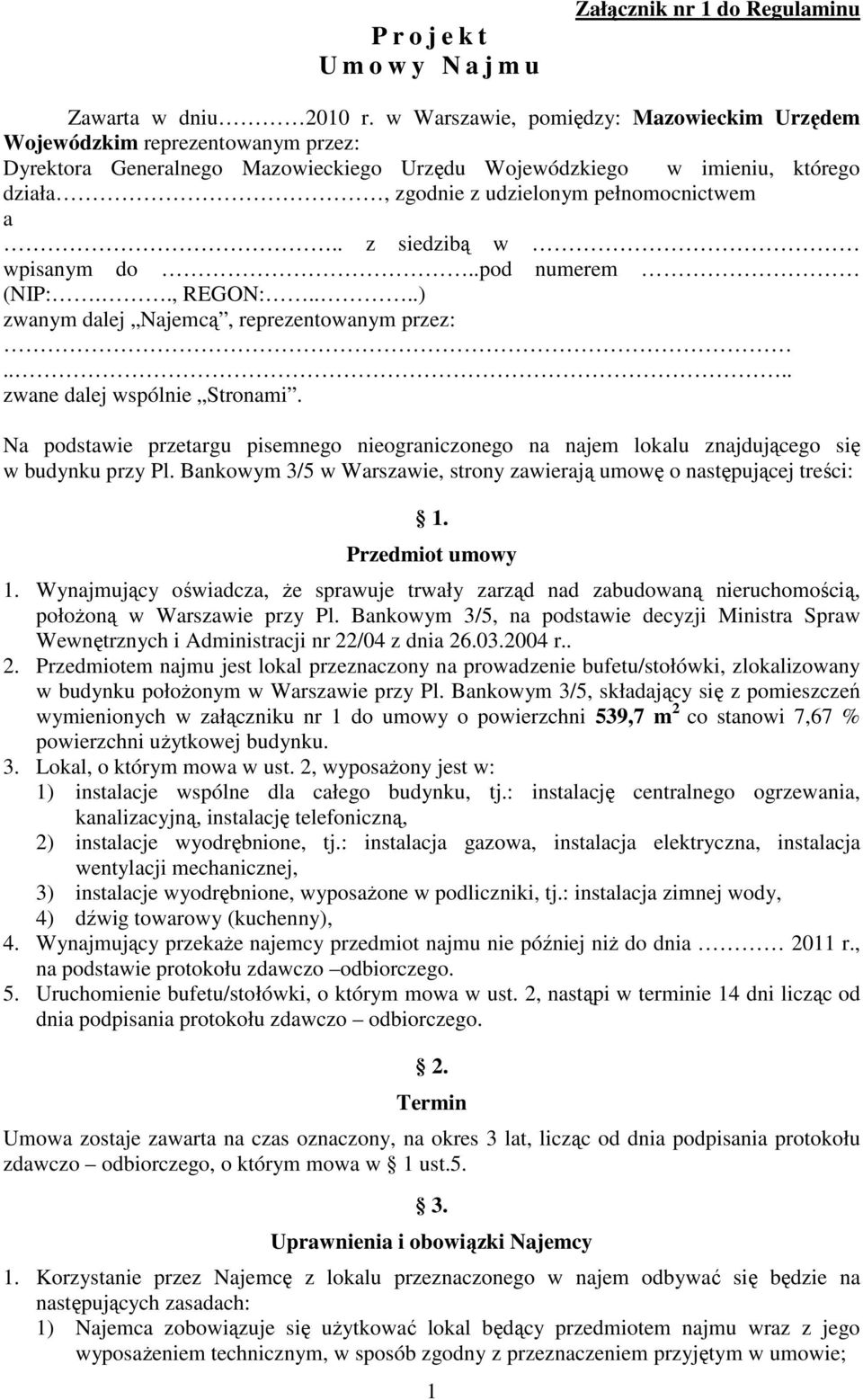 a.. z siedzibą w wpisanym do..pod numerem (NIP:.., REGON:....) zwanym dalej Najemcą, reprezentowanym przez:... zwane dalej wspólnie Stronami.